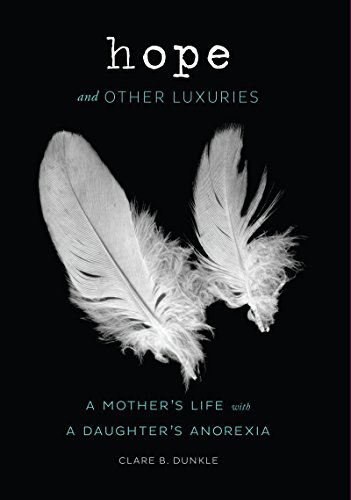 Read Hope and Other Luxuries: A Mother's Life with a Daughter's Anorexia, written by Clare B. Dunkle Read Hope and Other Luxuries: A Mother's Life with a Daughter's Anorexia, written by Clare B. Dunkle