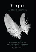 Read Hope and Other Luxuries: A Mother's Life with a Daughter's Anorexia, written by Clare B. Dunkle