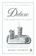 Read Deluxe: How Luxury Lost Its Luster, written by Dana Thomas