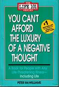 Read You Can't Afford the Luxury of a Negative Thought (The Life 101 Series), written by Peter McWilliams