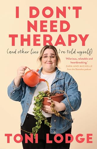 Read I Don't Need Therapy: (and other lies I've told myself), written by Toni Lodge