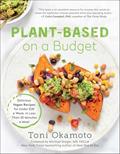 Read Plant-Based on a Budget: Delicious Vegan Recipes for Under $30 a Week, in Less Than 30 Minutes a Meal, written by Toni Okamoto