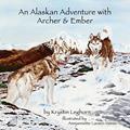 Read An Alaskan Adventure with Archer & Ember, written by Krystin Leghorn