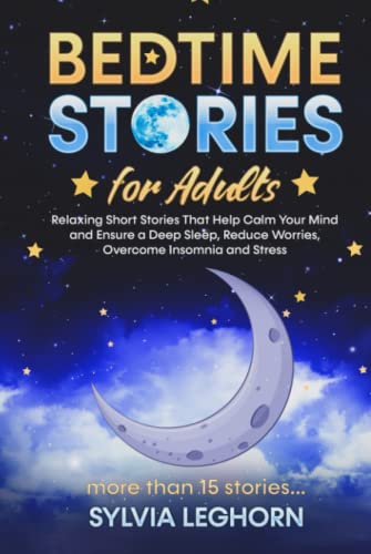 Read Bedtime Stories for Adults: Relaxing Short Stories That Help can Calm Your Mind (Stories for Better Sleep for the Family), written by Sylvia Leghorn Read Bedtime Stories for Adults: Relaxing Short Stories That Help can Calm Your Mind (Stories for Better Sleep for the Family), written by Sylvia Leghorn
