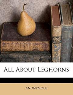 All about Leghorns, written by Anonymous