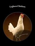 Read Leghorn Chickens: Chicken Breeds Book 9, written by J. H. Drevenstedt
