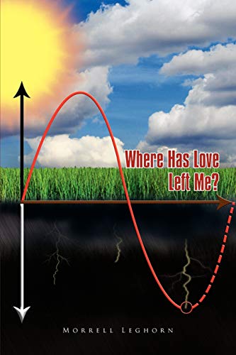 Read Where Has Love Left Me?, written by Morrell Leghorn