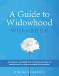 Read A Guide to Widowhood Workbook: A Companion Book Filled With 14 Helpful Checklists And Questionnaires To Help You Navigate This Transition, written by Donna Kendrick
