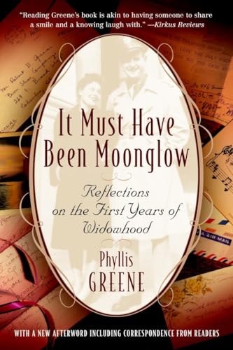 Read It Must Have Been Moonglow: Reflections on the First Years of Widowhood, written by Phyllis Greene Read It Must Have Been Moonglow: Reflections on the First Years of Widowhood, written by Phyllis Greene
