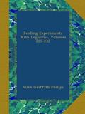 Read Feeding Experiments With Leghorns, Volumes 225-232, written by Allen Griffith Philips