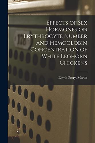 Read Effects of Sex Hormones on Erythrocyte Number and Hemoglobin Concentration of White Leghorn Chickens, written by Edwin Perry Martin Read Effects of Sex Hormones on Erythrocyte Number and Hemoglobin Concentration of White Leghorn Chickens, written by Edwin Perry Martin