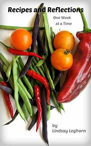 Read Recipes and Reflections: One Week at a Time, written by Lindsay Leghorn Read Recipes and Reflections: One Week at a Time, written by Lindsay Leghorn