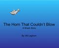 Read The Horn That Couldn't Blow: A Shark Story, written by VB Leghorn