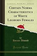 Read Certain Norma Characteristics of White Leghorn Females (Classic Reprint), written by Horace Atwood