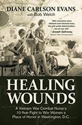 Read Healing Wounds: A Vietnam War Combat Nurse's 10-Year Fight to Win Women a Place of Honor in Washington, D.C., written by Diane Carlson Evans; Bob Welch