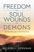 Read Freedom From Soul Wounds and Demons: Your Breakthrough to True Peace & Joy, written by Nelson L. Schuman