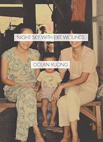 Read Night Sky with Exit Wounds, written by Ocean Vuong