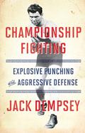 Read Championship Fighting: Explosive Punching and Aggressive Defense, written by Jack Dempsey