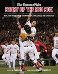 Read The Boston Globe Story of the Red Sox: More Than a Century of Championships, Challenges, and Characters, written by The Boston Globe; Chad Finn