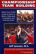 Read Championship Team Building: What Every Coach Needs to Know to Build a Motivated, Committed & Cohesive Team, written by Jeff Janssen