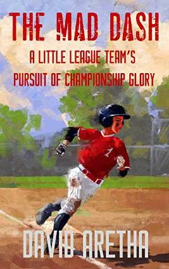 The Mad Dash: A Little League Team's Pursuit of Championship Glory, written by David Aretha
