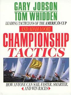 Championship Tactics: How Anyone Can Sail Faster, Smarter, and Win Races, written by Gary L. Jobson; Tom Whidden; Adam Loory
