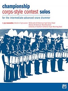 Championship Corps-Style Contest Solos: For the Intermediate-Advanced Snare Drummer, written by Jay Wanamaker