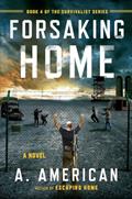 Read Forsaking Home (The Survivalist Series), written by A. American