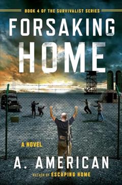 Forsaking Home (The Survivalist Series), written by A. American