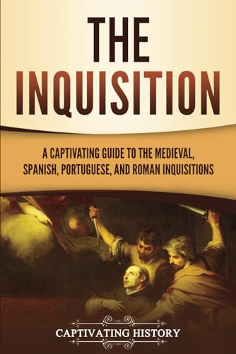 Read The Inquisition: A Captivating Guide to the Medieval, Spanish, Portuguese, and Roman Inquisitions (The Medieval Period), written by Captivating History