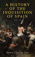 Read A History of the Inquisition of Spain (Vol. 1-4): Complete Edition, written by Henry Charles Lea Read A History of the Inquisition of Spain (Vol. 1-4): Complete Edition, written by Henry Charles Lea