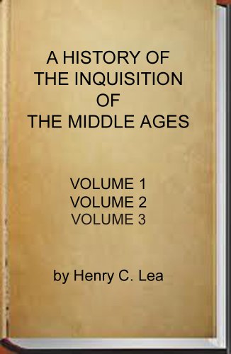 Read A History of the Inquisition of the Middle Ages (Complete - Volume 1, 2 and 3), written by Henry Charles Lea Read A History of the Inquisition of the Middle Ages (Complete - Volume 1, 2 and 3), written by Henry Charles Lea