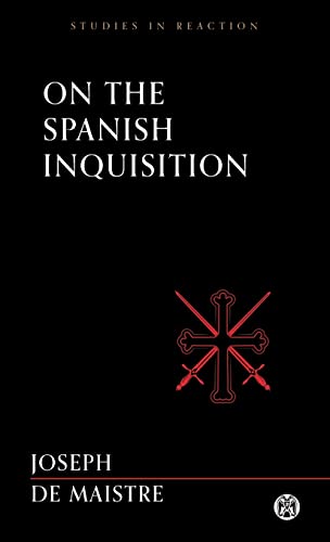 Read On the Spanish Inquisition - Imperium Press (Studies in Reaction), written by Joseph De Maistre Read On the Spanish Inquisition - Imperium Press (Studies in Reaction), written by Joseph De Maistre