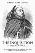 Read The Inquisition in the New World: The History and Legacy of the Inquisition after Spain and Portugal Colonized the Americas, written by Charles River Editors