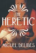 Read The Heretic: A Novel of the Inquisition, written by Miguel Delibes