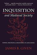 Read Inquisition and Medieval Society: Power, Discipline, and Resistance in Languedoc, written by James B. Given