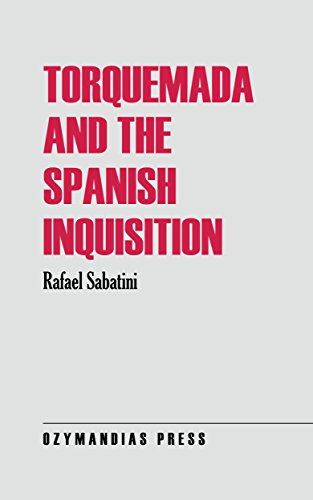 Read Torquemada and the Spanish Inquisition, written by Rafael Sabatini Read Torquemada and the Spanish Inquisition, written by Rafael Sabatini
