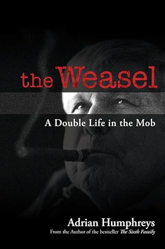 Read The Weasel: A Double Life in the Mob, written by Adrian Humphreys Read The Weasel: A Double Life in the Mob, written by Adrian Humphreys