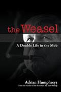 Read The Weasel: A Double Life in the Mob, written by Adrian Humphreys
