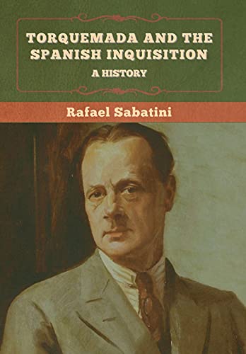 Read Torquemada and the Spanish Inquisition: A History, written by Rafael Sabatini Read Torquemada and the Spanish Inquisition: A History, written by Rafael Sabatini