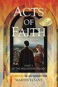 Read Acts of Faith: Part 1 of The Inquisition Trilogy, written by Martin Elsant