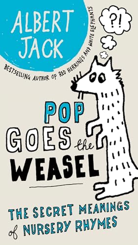 Read Pop Goes the Weasel: The Secret Meanings of Nursery Rhymes, written by Albert Jack Read Pop Goes the Weasel: The Secret Meanings of Nursery Rhymes, written by Albert Jack