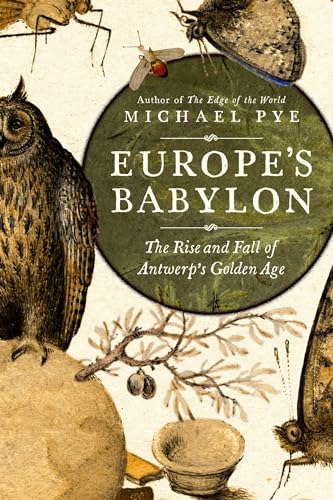 Read Europe's Babylon: The Rise and Fall of Antwerp's Golden Age, written by Michael Pye