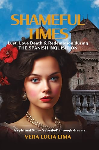 Read Shameful Times: Lust, Love, Death & Redemption during The SPANISH INQUISITION, written by Vera Lucia Lima Read Shameful Times: Lust, Love, Death & Redemption during The SPANISH INQUISITION, written by Vera Lucia Lima