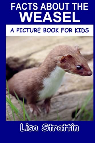 Read Facts About the Weasel (A Picture Book For Kids), written by Lisa Strattin