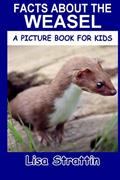 Read Facts About the Weasel (A Picture Book For Kids), written by Lisa Strattin