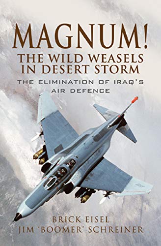 Read Magnum! The Wild Weasels in Desert Storm: The Elimination of Iraq's Air Defence, written by Brick Eisel; Jim 'Boomer' Schreiner