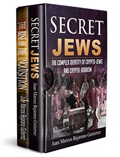 Secret Jews-The Rise of the Inquisition Box Set: The Complex Identity of Crypto-Jews and Crypto-Judaism/An Introduction to the Spanish and Portuguese Inquisitions (1), written by Juan Marcos Bejarano Gutierrez