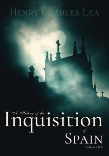 Read A History of the Inquisition of Spain: Volume I & II, written by Henry Charles Lea