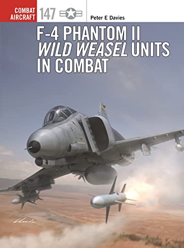 Read F-4 Phantom II Wild Weasel Units in Combat (Combat Aircraft Book 147), written by Peter E. Davies